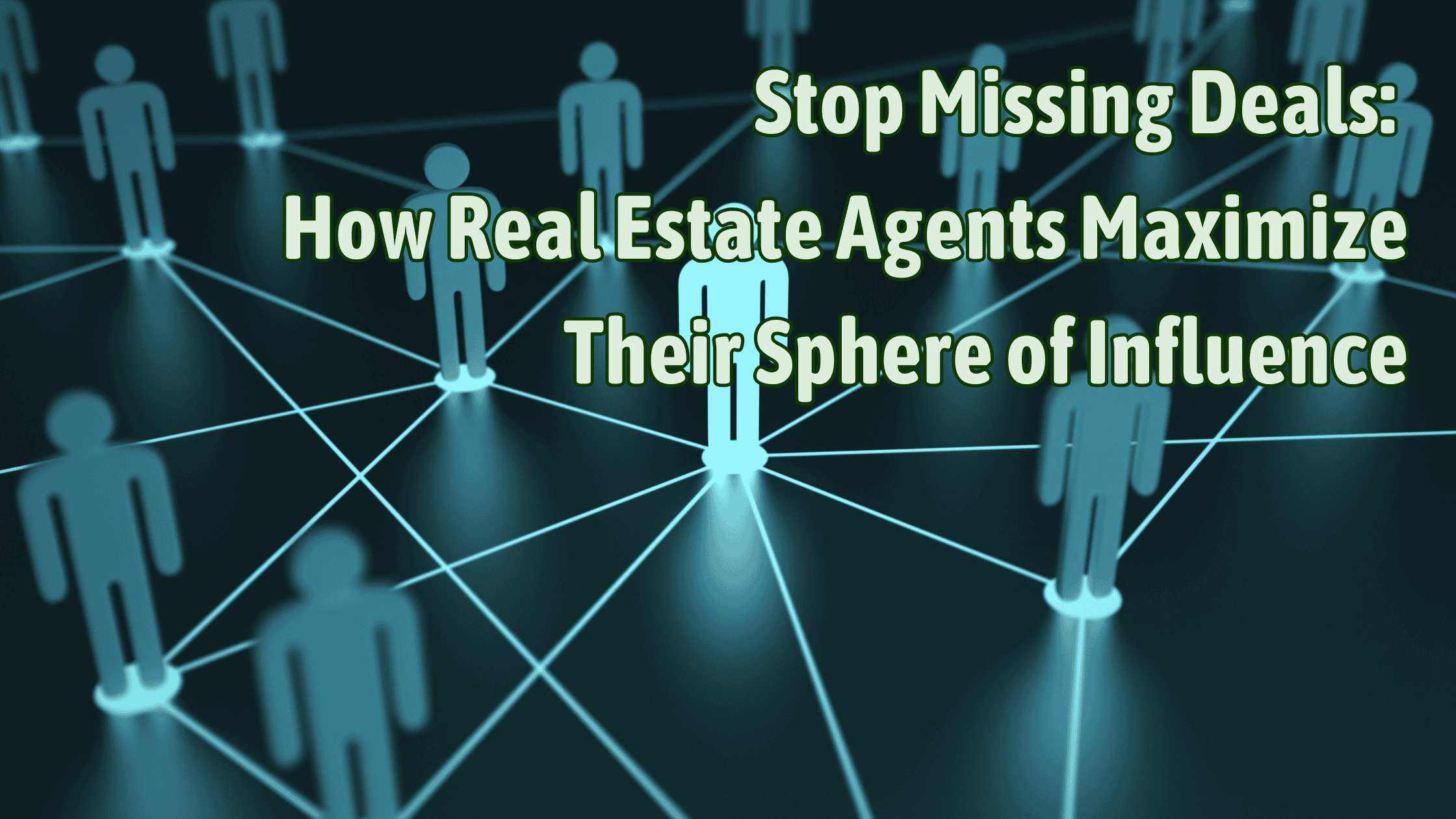 Stop Missing Deals How Real Estate Agents Maximize Their Sphere of